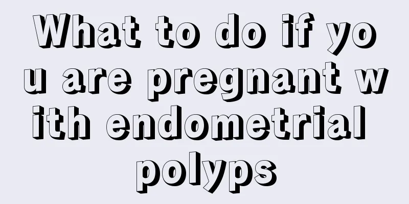 What to do if you are pregnant with endometrial polyps