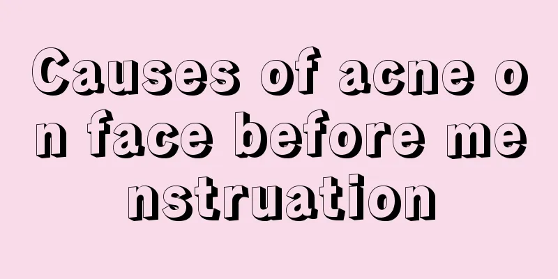 Causes of acne on face before menstruation