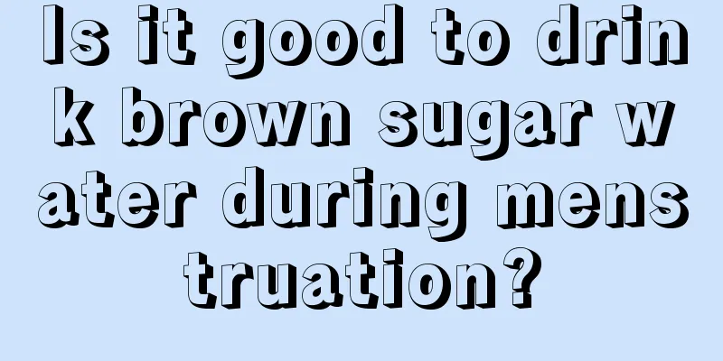 Is it good to drink brown sugar water during menstruation?