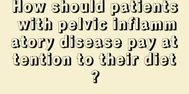 How should patients with pelvic inflammatory disease pay attention to their diet?