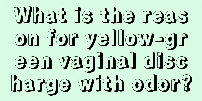 What is the reason for yellow-green vaginal discharge with odor?