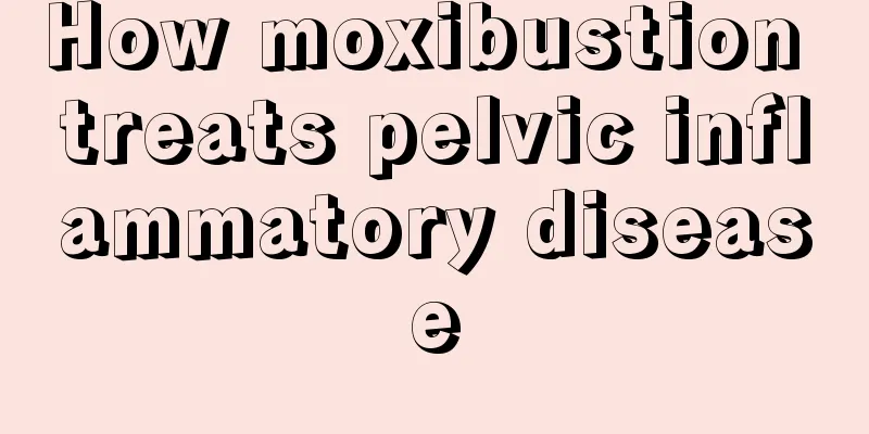 How moxibustion treats pelvic inflammatory disease