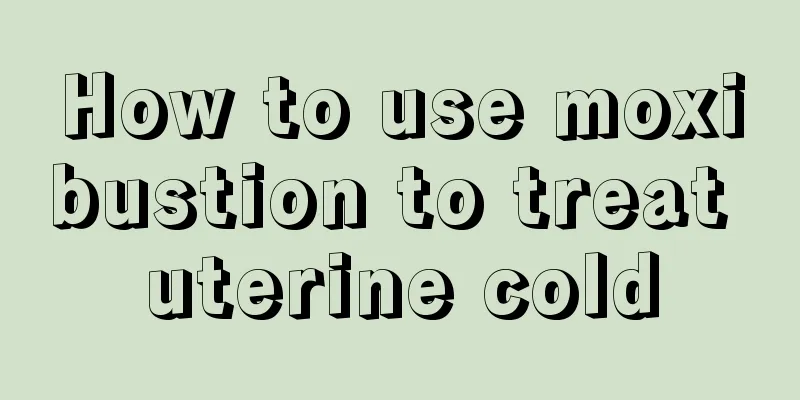 How to use moxibustion to treat uterine cold