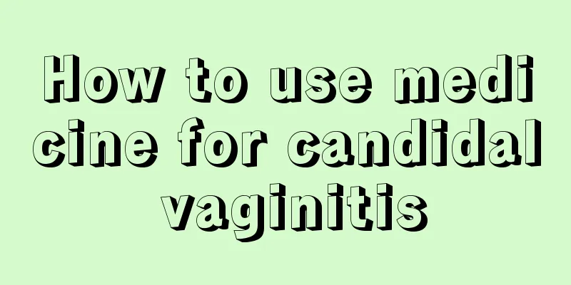 How to use medicine for candidal vaginitis