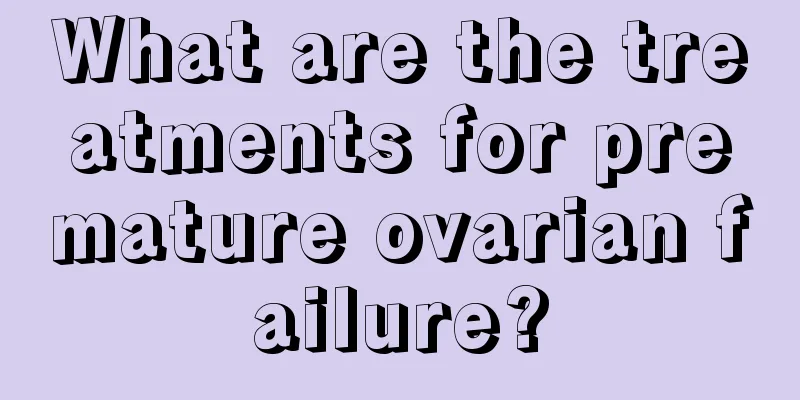 What are the treatments for premature ovarian failure?