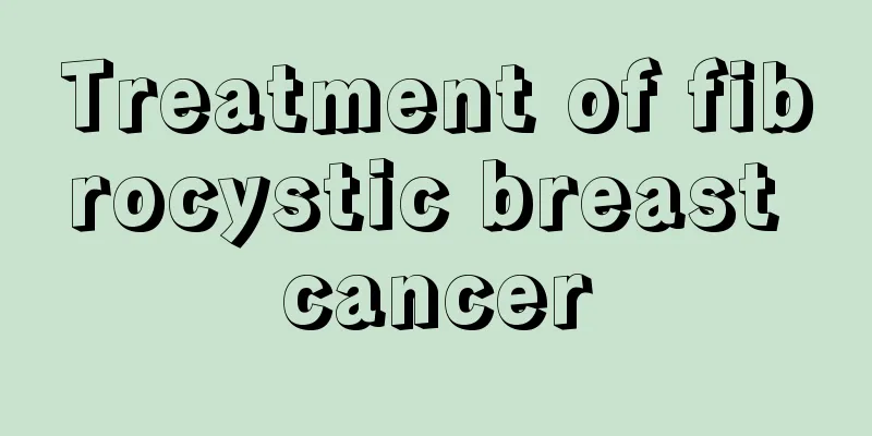 Treatment of fibrocystic breast cancer