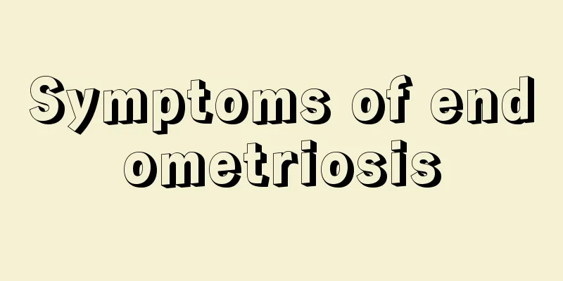 Symptoms of endometriosis