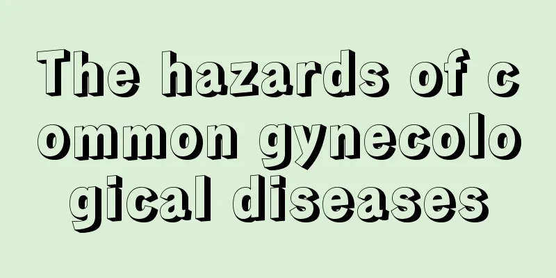 The hazards of common gynecological diseases