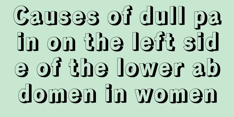 Causes of dull pain on the left side of the lower abdomen in women