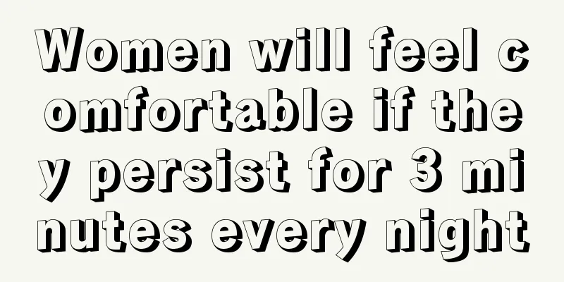 Women will feel comfortable if they persist for 3 minutes every night