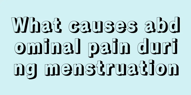 What causes abdominal pain during menstruation