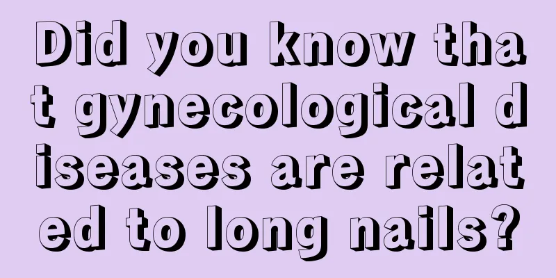 Did you know that gynecological diseases are related to long nails?