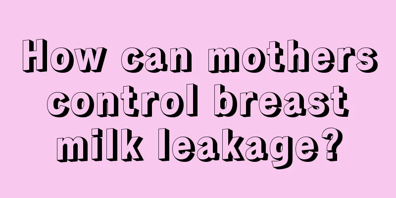 How can mothers control breast milk leakage?