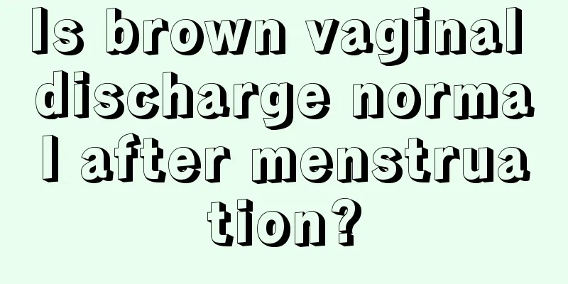 Is brown vaginal discharge normal after menstruation?