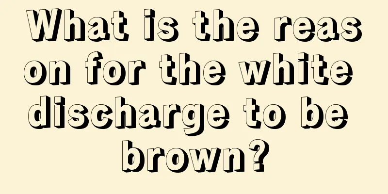 What is the reason for the white discharge to be brown?