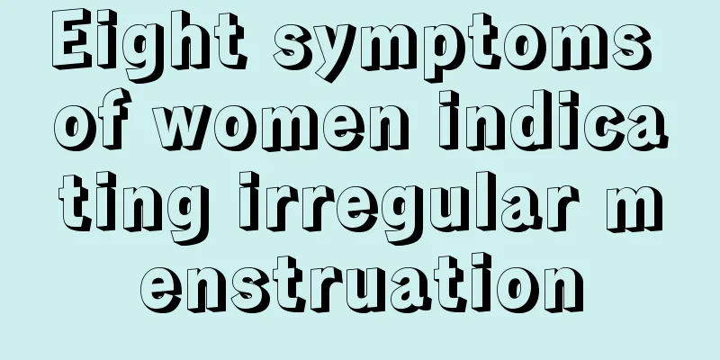 Eight symptoms of women indicating irregular menstruation