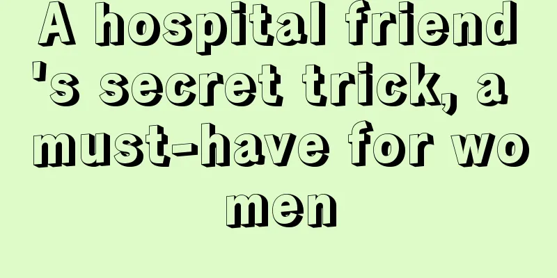 A hospital friend's secret trick, a must-have for women