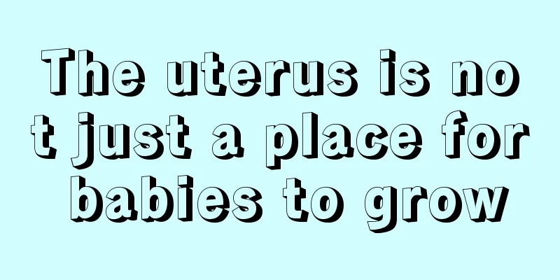 The uterus is not just a place for babies to grow