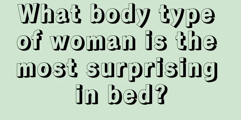 What body type of woman is the most surprising in bed?