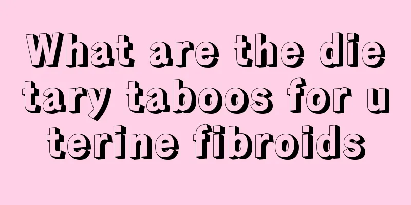 What are the dietary taboos for uterine fibroids