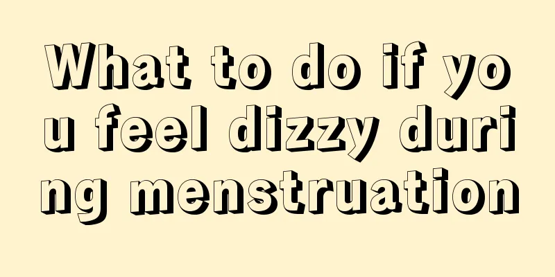 What to do if you feel dizzy during menstruation