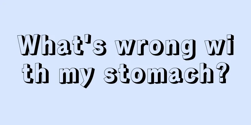 What's wrong with my stomach?