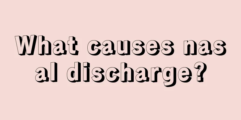 What causes nasal discharge?