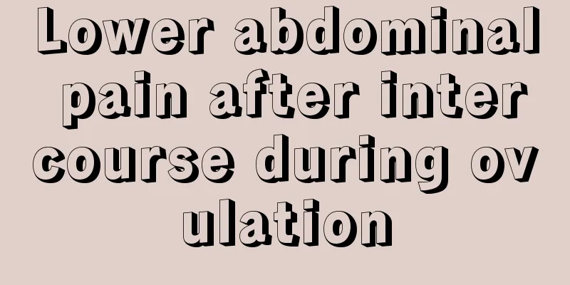 Lower abdominal pain after intercourse during ovulation