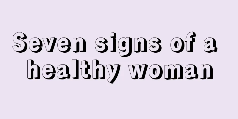 Seven signs of a healthy woman