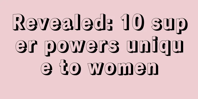 Revealed: 10 super powers unique to women