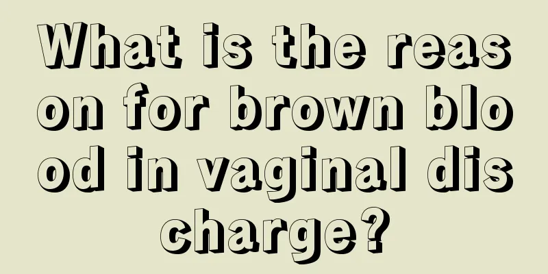 What is the reason for brown blood in vaginal discharge?