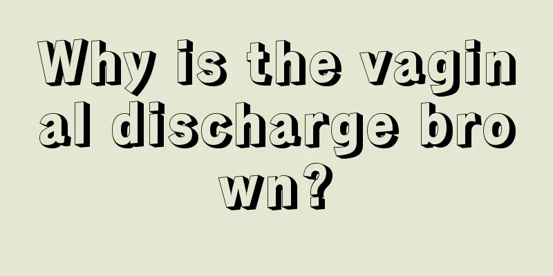 Why is the vaginal discharge brown?