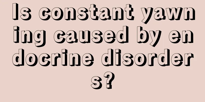 Is constant yawning caused by endocrine disorders?