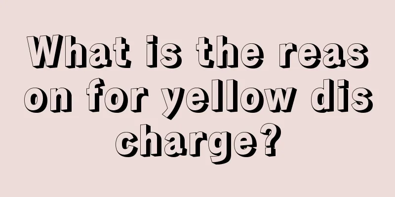 What is the reason for yellow discharge?