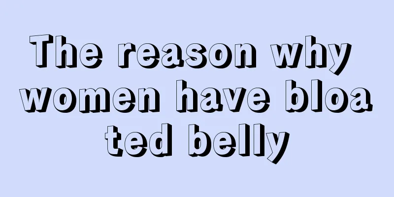 The reason why women have bloated belly