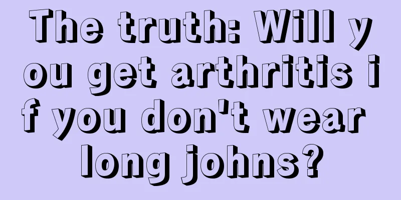 The truth: Will you get arthritis if you don't wear long johns?