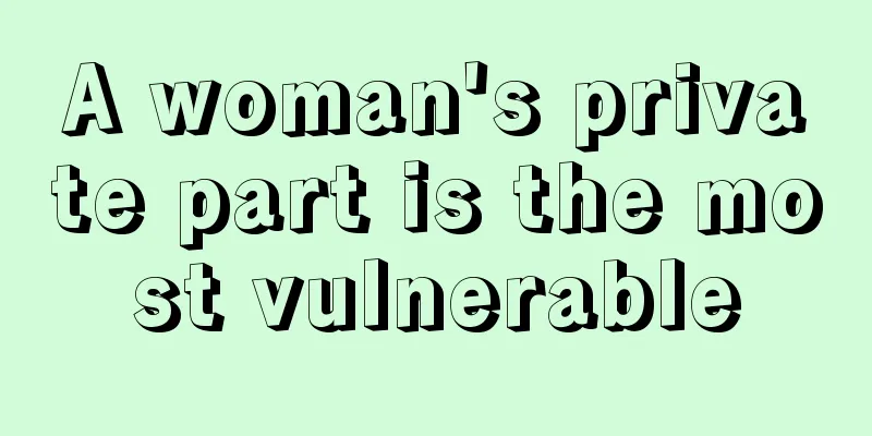 A woman's private part is the most vulnerable