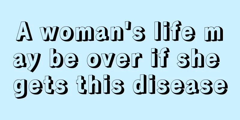 A woman's life may be over if she gets this disease