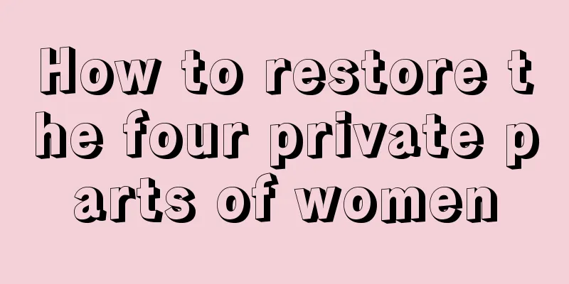 How to restore the four private parts of women