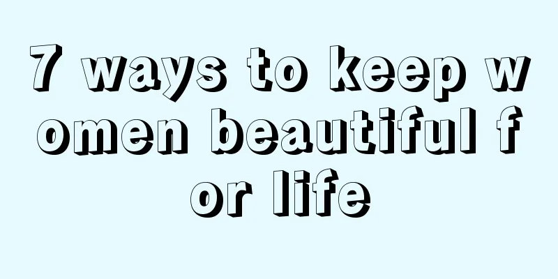 7 ways to keep women beautiful for life