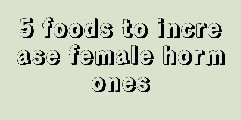 5 foods to increase female hormones