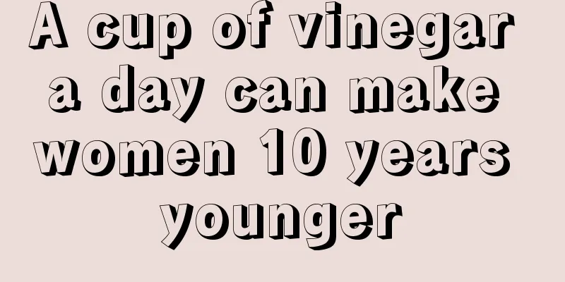 A cup of vinegar a day can make women 10 years younger