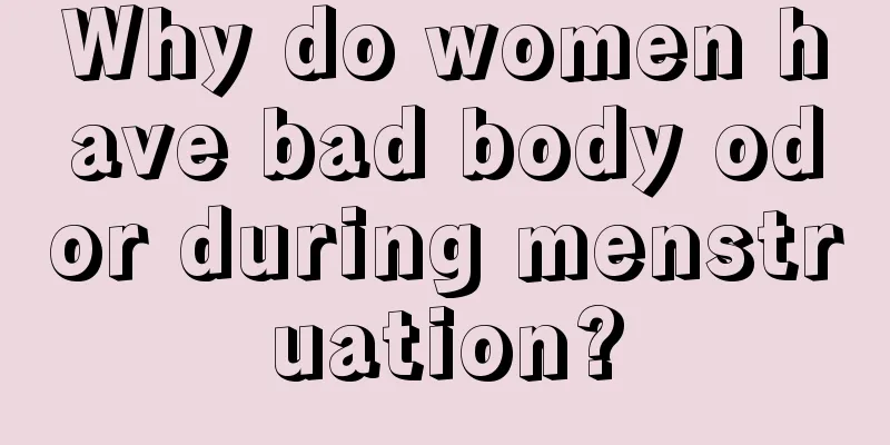 Why do women have bad body odor during menstruation?