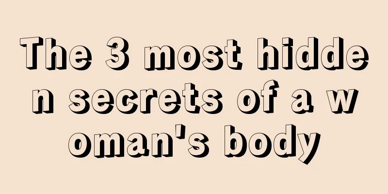 The 3 most hidden secrets of a woman's body