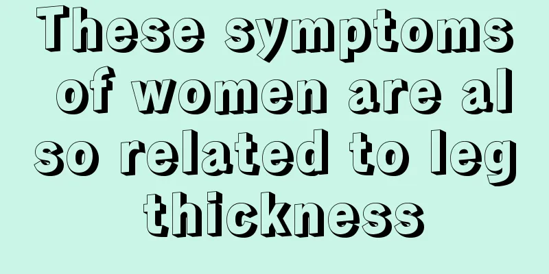 These symptoms of women are also related to leg thickness