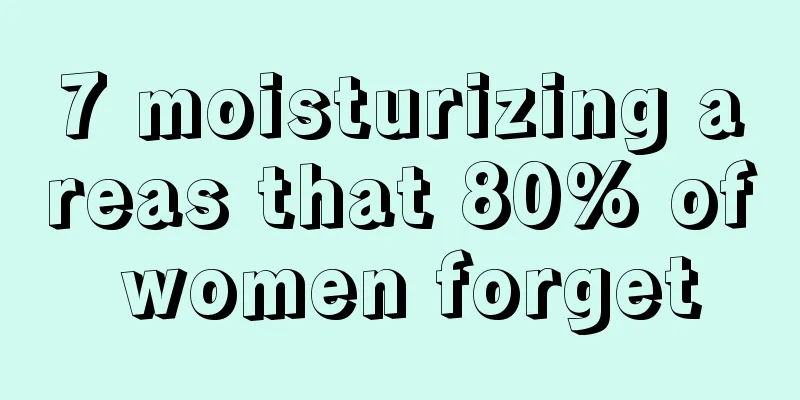 7 moisturizing areas that 80% of women forget