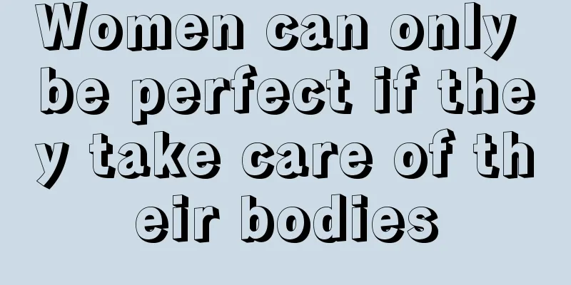 Women can only be perfect if they take care of their bodies