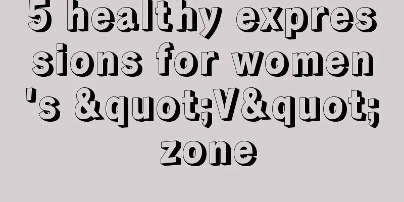 5 healthy expressions for women's "V" zone