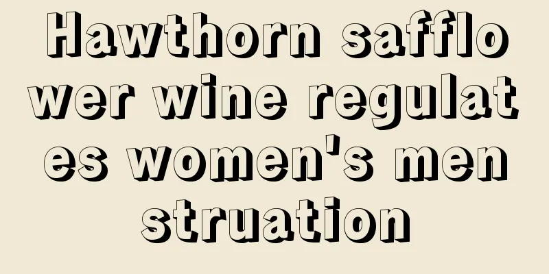 Hawthorn safflower wine regulates women's menstruation