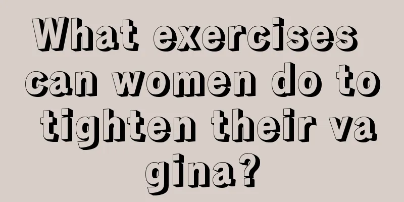 What exercises can women do to tighten their vagina?